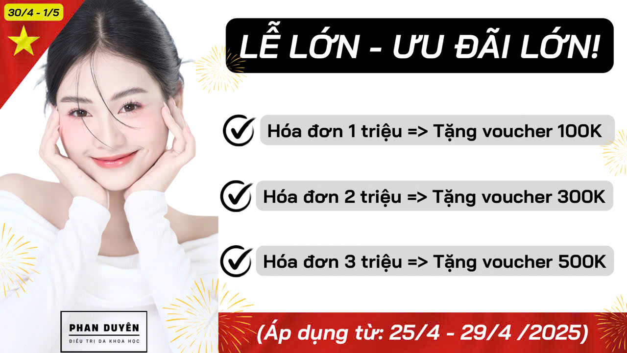 LỄ LỚN – ƯU ĐÃI KHỦNG TẠI PHAN DUYÊN SPA – ĐIỀU TRỊ DA KHOA HỌC